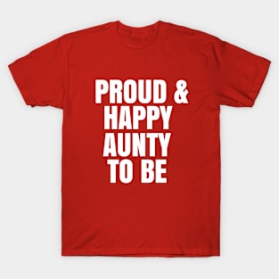 Proud and happy aunty to be T-Shirt